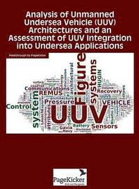 bokomslag Analysis of Unmanned Undersea Vehicle (Uuv) Architectures and an Assessment of Uuv Integration Into Undersea Applications