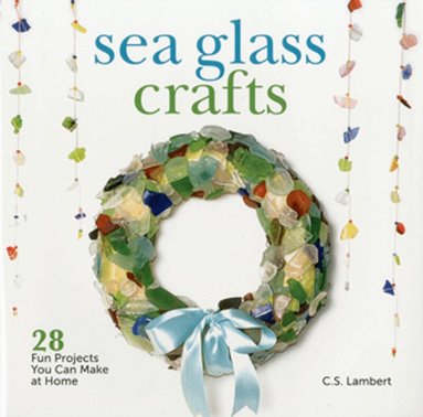 C. S. Lambert - Sea Glass Crafts, Inbunden