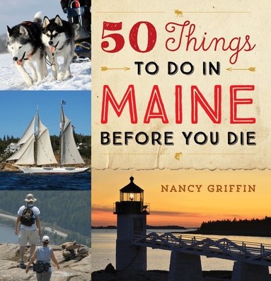 Nancy Griffin - 50 Things to Do in Maine Before You Die, Inbunden
