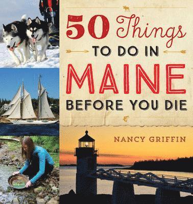 Nancy Griffin - 50 Things to Do in Maine Before You Die, Inbunden