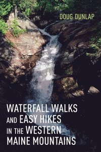 bokomslag Waterfall Walks and Easy Hikes in the Western Maine Mountains