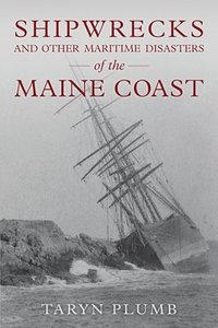 bokomslag Shipwrecks and Other Maritime Disasters of the Maine Coast