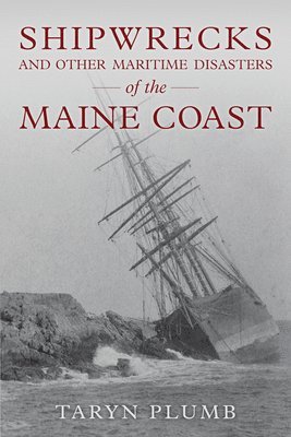 Shipwrecks and Other Maritime Disasters of the Maine Coast