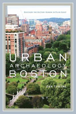 Dan Tobyne - Urban Archaeology Boston, Inbunden
