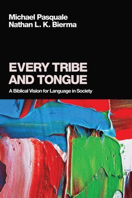 bokomslag Every Tribe and Tongue: A Biblical Vision for Language in Society