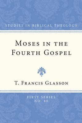 Moses in the Fourth Gospel 1