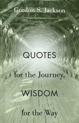 Quotes for the Journey, Wisdom for the Way 1