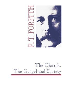 P T Forsyth - Church, The Gospel and Society, Häftad