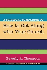 bokomslag A Spiritual Companion to How to Get Along with Your Church