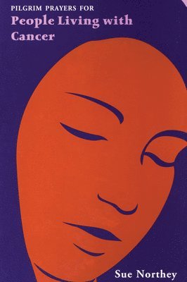 Sue Northey - Pilgrim Prayers for People Living with Cancer, Häftad