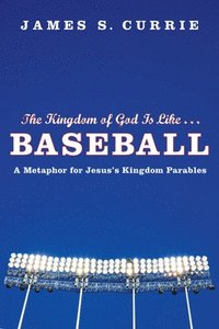 bokomslag The Kingdom of God Is Like . . . Baseball