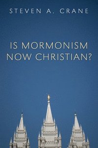 bokomslag Is Mormonism Now Christian?