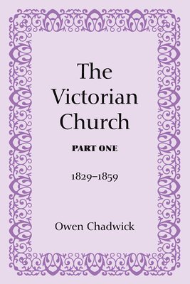 Owen Chadwick - The Victorian Church, Part One, Häftad