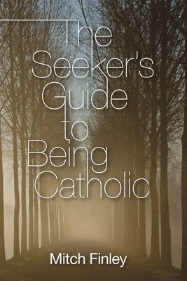 Mitch Finley - Seeker's Guide to Being Catholic, Häftad