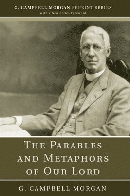 G Campbell Morgan - Parables and Metaphors of Our Lord, Häftad