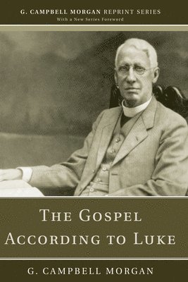 G Campbell Morgan - Gospel According to Luke, Häftad