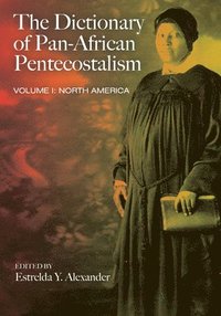 bokomslag The Dictionary of Pan-African Pentecostalism, Volume One