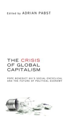 bokomslag The Crisis of Global Capitalism: Pope Benedict XVI's Social Encyclical and the Future of Political Economy