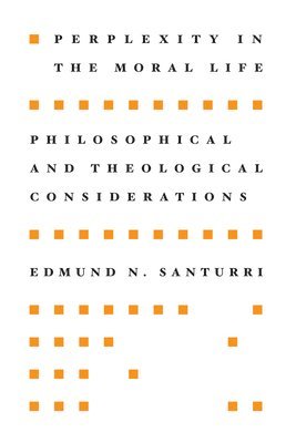 Edmund N Santurri, Edmund N. Santurri - Perplexity in the Moral Life, Häftad