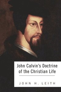 bokomslag John Calvin's Doctrine of the Christian Life
