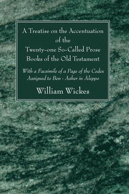 A Treatise on the Accentuation of the Twenty-One So-Called Prose Books of the Old Testament 1