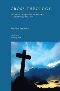 bokomslag Cross Theology: The Classical Theologia Crucis and Karl Barth's Modern Theology of the Cross