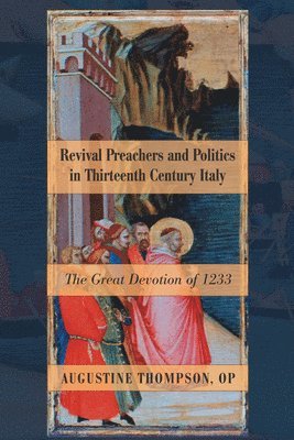 Revival Preachers and Politics in Thirteenth Century Italy 1