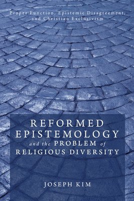 Joseph Kim - Reformed Epistemology and the Problem of Religious Diversity, Häftad