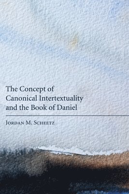 The Concept of Canonical Intertextuality and the Book of Daniel 1