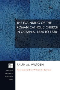 bokomslag The Founding of the Roman Catholic Church in Oceania, 1825 to 1850
