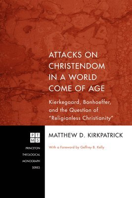 bokomslag Attacks on Christendom in a World Come of Age: Kierkegaard, Bonhoeffer, and the Question of Religionless Christianity