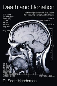 bokomslag Death and Donation: Rethinking Brain Death as a Means for Procuring Transplantable Organs