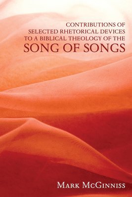 bokomslag Contributions of Selected Rhetorical Devices to a Biblical Theology of the Song of Songs