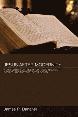 James P Danaher, James P. Danaher - Jesus After Modernity, Häftad
