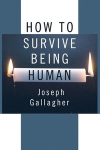 bokomslag How to Survive Being Human