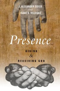 bokomslag Presence: Giving and Receiving God
