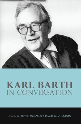 W Travis McMaken, David W Congdon, W. Travis McMaken, David W. Congdon - Karl Barth in Conversation, Häftad
