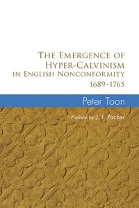 bokomslag The Emergence of Hyper-Calvinism in English Nonconformity 1689-1765