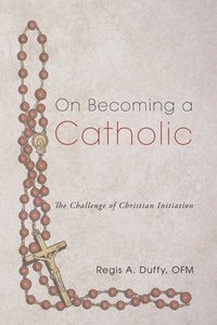 bokomslag On Becoming a Catholic: The Challenge of Christian Initiation