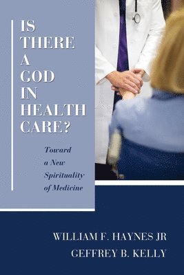 William F Haynes Jr, Geffrey B Kelly, Jr. Haynes, William F., Geffrey B. Kelly, William F. Jr. Haynes - Is There a God in Health Care?, Häftad