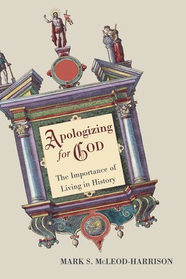 Apologizing for God: The Importance of Living in History