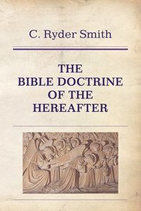 bokomslag The Bible Doctrine of the Hereafter