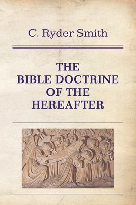The Bible Doctrine of the Hereafter 1
