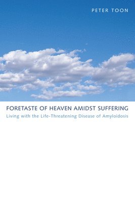 Peter Toon - Foretaste of Heaven amidst Suffering, Häftad