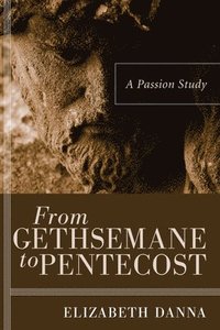 bokomslag From Gethsemane to Pentecost