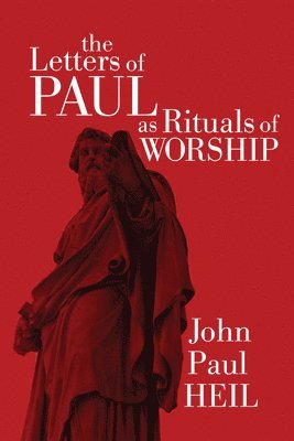 John Paul Heil - Letters of Paul as Rituals of Worship, Häftad