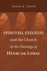 bokomslag Spiritual Exegesis and the Church in the Theology of Henri de Lubac