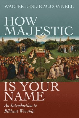 bokomslag How Majestic Is Your Name: An Introduction to Biblical Worship