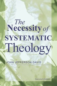 bokomslag The Necessity of Systematic Theology