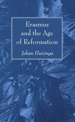 Johan Huizinga - Erasmus and the Age of Reformation, Häftad